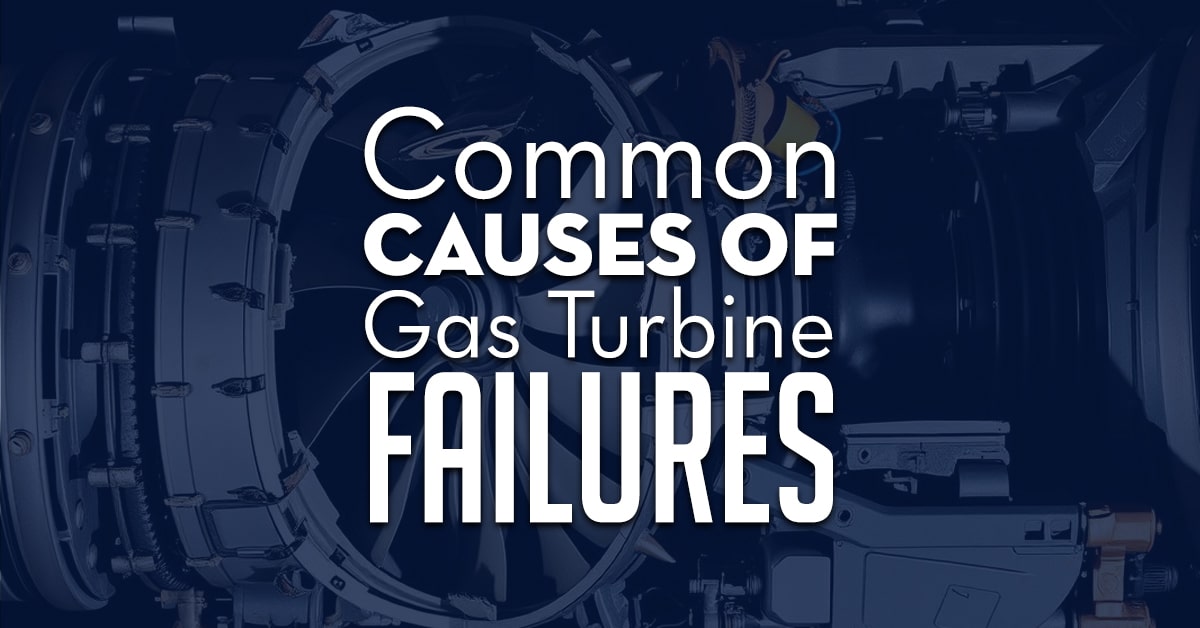 Common Causes Of Gas Turbine Failures Common Causes Of Gas Turbine Failures